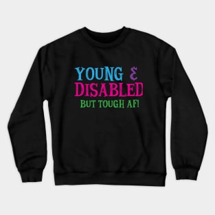 Young & Disabled Awareness Tough AF Hidden Disability Crewneck Sweatshirt